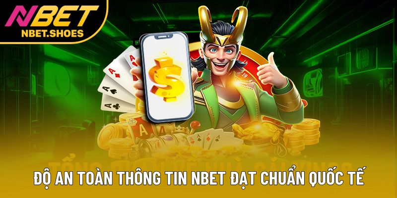 Độ an toàn thông tin Nbet đạt chuẩn quốc tế 