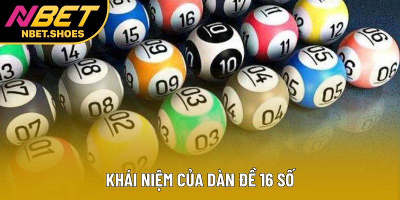 Khái niệm của dàn đề 16 số Khái niệm của dàn đề 16 số