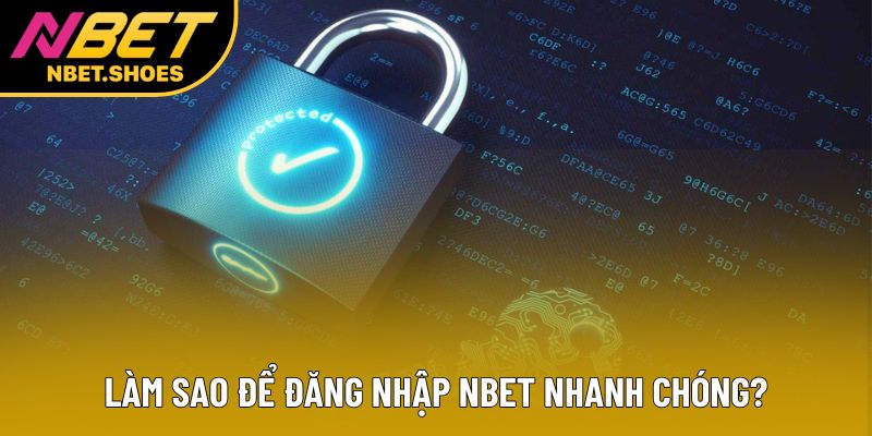 Làm sao để đăng nhập Nbet nhanh chóng? Làm sao để đăng nhập Nbet nhanh chóng?