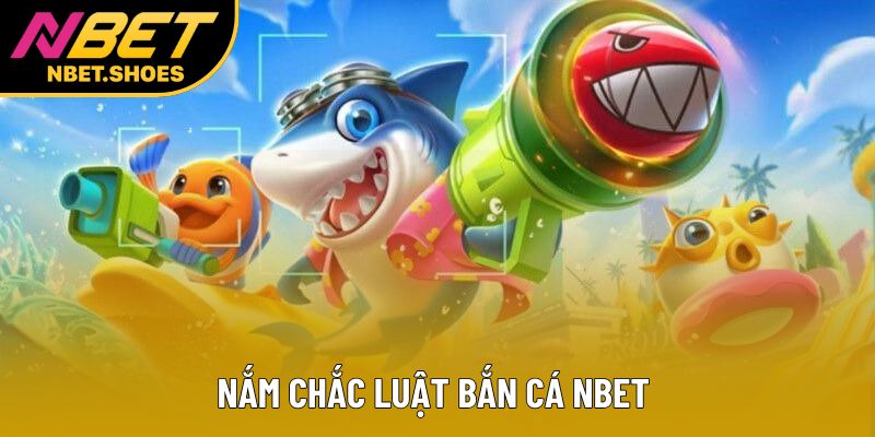 Nắm chắc luật bắn cá Nbet Nắm chắc luật bắn cá Nbet