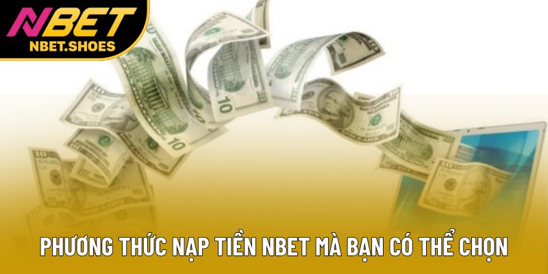 Phương thức nạp tiền Nbet mà bạn có thể chọn Phương thức nạp tiền Nbet mà bạn có thể chọn