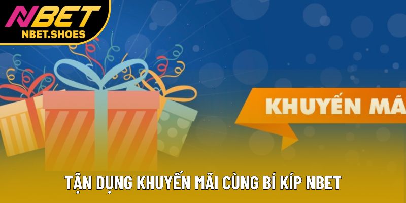 Tận dụng khuyến mãi cùng bí kíp Nbet Tận dụng khuyến mãi cùng bí kíp Nbet